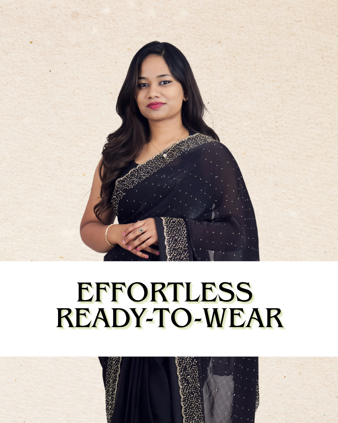 Woman wearing a black saree with silver border against a beige background, text 'Effortless Ready-to-Wear' below.